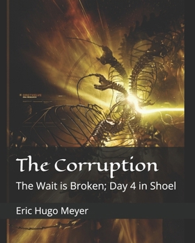 Paperback The Corruption: The Wait is Broken; Day 4 in Shoel Book