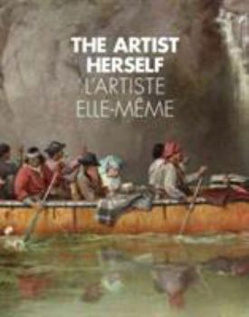 Paperback The Artist Herself: Self-Portraits by Canadian Historical Women Artists / L'Artiste Elle-Meme: Autoportraits de Femmes Artistes au Canada (English and French Edition) Book