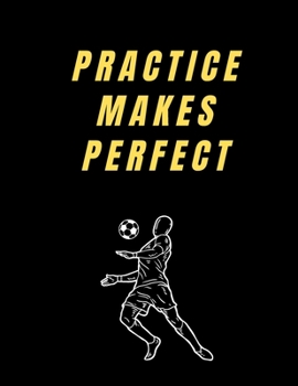 Paperback Practice Makes Perfect Soccer Coach Journal: Blank Workbook Game Templates For Match Preparation: Soccer Coach Planner for Training Sessions and Game Book