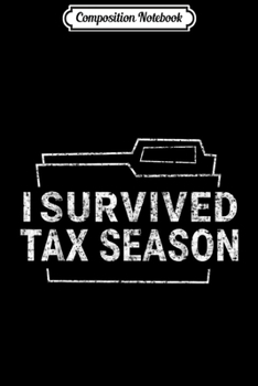 Paperback Composition Notebook: I Survived Tax Season Funny Gift for Accountants Journal/Notebook Blank Lined Ruled 6x9 100 Pages Book