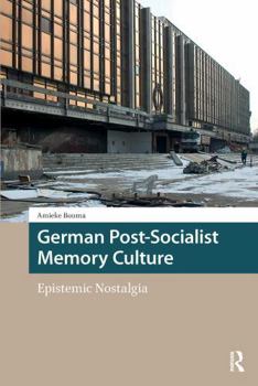 Paperback German Post-Socialist Memory Culture: Epistemic Nostalgia Book