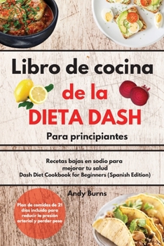 Paperback Libro de cocina de la DIETA DASH para principiantes-Dash Diet Cookbook for Beginners (Spanish Edition): Recetas bajas en sodio para mejorar tu salud. [Spanish] Book