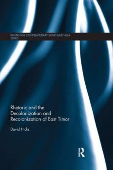 Paperback Rhetoric and the Decolonization and Recolonization of East Timor Book