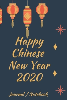 Paperback Happy New Chinese Year 2020 Journal Notebook: Journal, Diary, New Year Gift (120 Pages, Blank, 6 x 9) Lined Notebook.: Happy Chinese New Year 2020/ Jo Book