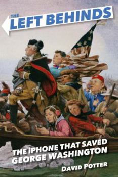 Hardcover The Left Behinds: The iPhone That Saved George Washington Book