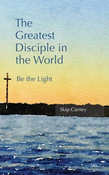 Paperback The Greatest Disciple in the World: Be the Light Book