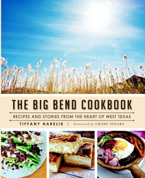 The Big Bend Cookbook: Recipes and Stories from the Heart of West Texas - Book  of the American Palate