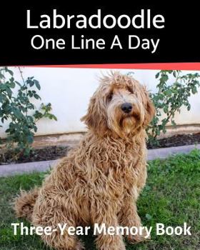Labradoodle - One Line a Day: A Three-Year Memory Book to Track Your Dog’s Growth (A Memory a Day for Dogs)