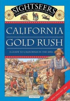 Hardcover California Gold Rush: A Guide to California in the 1850s [With Fold-Out Map of Gold Rush California] Book