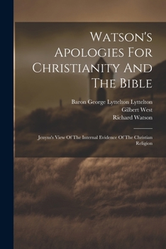 Paperback Watson's Apologies For Christianity And The Bible: Jenyns's View Of The Internal Evidence Of The Christian Religion Book