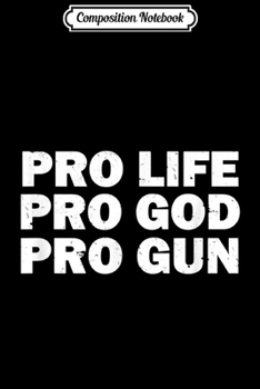 Paperback Composition Notebook: Pro Life Pro God Pro Gun Journal/Notebook Blank Lined Ruled 6x9 100 Pages Book