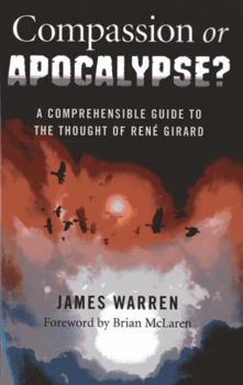 Paperback Compassion or Apocalypse?: A Comprehensible Guide to the Thought of Rene Girard Book