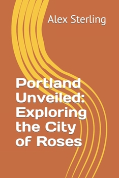 Paperback Portland Unveiled: Exploring the City of Roses Book