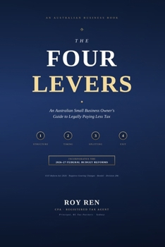 The Four Levers: An Australian Small Business Owner's Guide to Legally Paying Less Tax