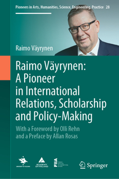 Hardcover Raimo Väyrynen: A Pioneer in International Relations, Scholarship and Policy-Making: With a Foreword by Olli Rehn and a Preface by Allan Rosas Book