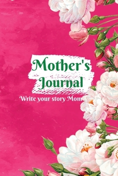 Mother's Journal: Write Your Story Mom, Happy Mothers Day Journal, Mother's Day Notebook Gift Mother's, Guided Journal To Share Her Life & Her Love