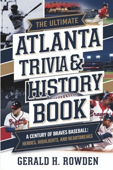 Paperback The complete Atlanta Braves Trivia & History Book: A Century of Braves Baseball: Heroes, Highlights, and Heartbreaks Book