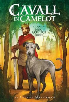 A Dog in King Arthur's Court - Book #1 of the Cavall in Camelot