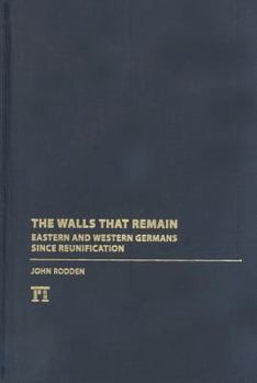 Hardcover Walls That Remain: Eastern and Western Germans Since Reunification Book