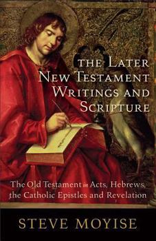 Paperback The Later New Testament Writings and Scripture: The Old Testament in Acts, Hebrews, the Catholic Epistles and Revelation Book