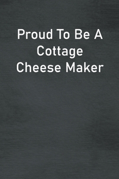 Paperback Proud To Be A Cottage Cheese Maker: Lined Notebook For Men, Women And Co Workers Book