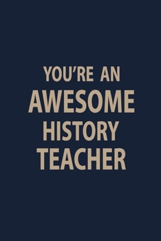 Paperback You're an Awesome History Teacher: Blank Lined pages Teacher Notebook journal Funny History Teacher Appreciation Gift Book