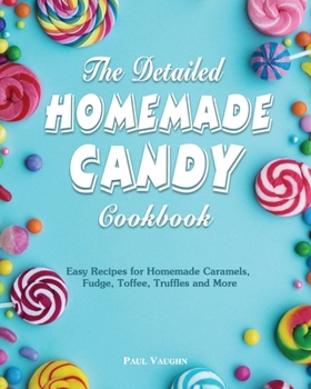 Paperback The Detailed Homemade Candy Cookbook Book