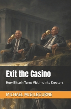 Paperback Exit the Casino: How Bitcoin Turns Victims Into Creators Book