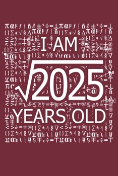 Paperback I Am 2025 Years Old: I Am Square Root of 2025 45 Years Old Math Line Notebook Book