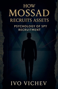 How Mossad Recruits Assets: Psychology of Spy Recruitment (Espionage)