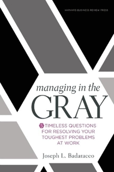 Hardcover Managing in the Gray: Five Timeless Questions for Resolving Your Toughest Problems at Work Book