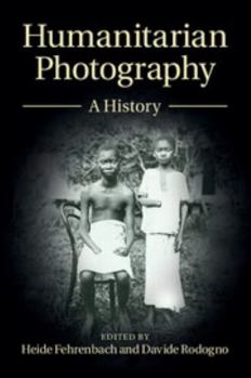 Humanitarian Photography: A History - Book  of the Human Rights in History