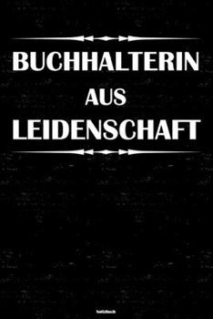 Buchhalterin aus Leidenschaft Notizbuch: Buchhalterin Journal DIN A5 liniert 120 Seiten Geschenk (German Edition)