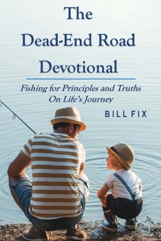 Paperback The Dead-End Road Devotional: Fishing for Principles and Truths on Life's Journey Book