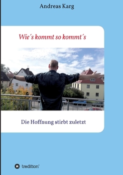 Paperback Wie´s kommt so kommt´s: Die Hoffnung stirbt zuletzt [German] Book