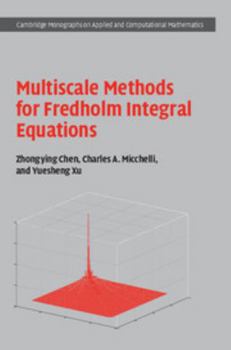 Multiscale Methods for Fredholm Integral Equations - Book  of the Cambridge Monographs on Applied and Computational Mathematics