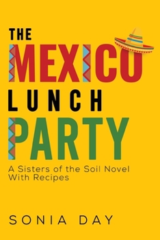 Paperback The Mexico Lunch Party -- A Sisters of the Soil Novel. With Recipes Book