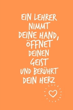 Paperback Ein Lehrer Nimmt Deine Hand, ?ffnet Deinen Geist Und Ber?hrt Dein Herz: A5 52 WOCHEN KALENDER Geschenkidee f?r Lehrer Erzieher - Abschiedsgeschenk Gru [German] Book