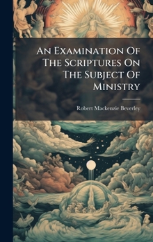 Hardcover An Examination Of The Scriptures On The Subject Of Ministry Book