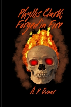 Paperback Phyllis Clark: Forged In Fire Book