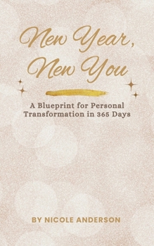 Paperback New Year, New You: A Blueprint for Personal Transformation in 365 Days Book