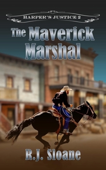 The Maverick Marshal : Harper's Justice 2 - Book #2 of the Harper's Justice