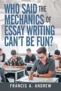 Paperback Who Said the Mechanics of Essay Writing Can't Be Fun? Book