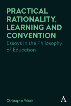 Hardcover Practical Rationality, Learning and Convention: Essays in the Philosophy of Education Book