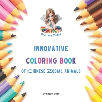 Innovative Coloring Book of Chinese Zodiac Animals: For Preschoolers Aged 3-5 to Learn Basic Art