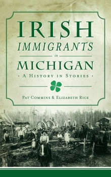 Hardcover Irish Immigrants in Michigan: A History in Stories Book