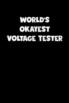 World's Okayest Voltage Tester Notebook - Voltage Tester Diary - Voltage Tester Journal - Funny Gift for Voltage Tester: Medium College-Ruled Journey Diary, 110 page, Lined, 6x9 (15.2 x 22.9 cm)