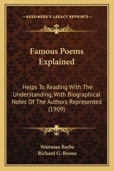 Paperback Famous Poems Explained: Helps To Reading With The Understanding, With Biographical Notes Of The Authors Represented (1909) Book