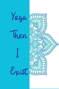 Paperback YOGA Then I Exist: Yoga Teacher Class Planner Lessons Sequence Mantra Notebook. Create Your Own Inspirational Yoga Quotes Book