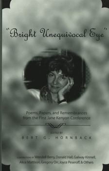 "Bright Unequivocal Eye": Poems, Papers, and Remembrances from the First Jane Kenyon Conference